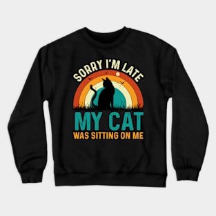 sorry im late my cat was sitting on me t-shirt Crewneck Sweatshirt